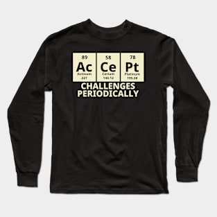 Accept Challenges Periodically Long Sleeve T-Shirt